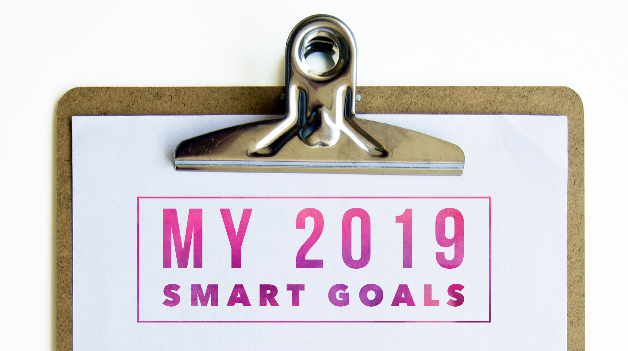 My 2019 SMART Goals