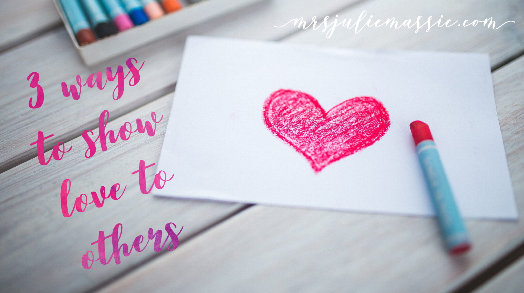 3 Ways to Show Love to Others