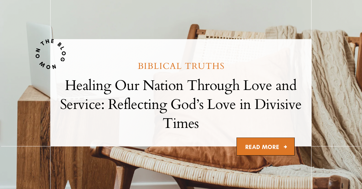 Healing Our Nation Through Love and Service: Reflecting God’s Love in Divisive Times