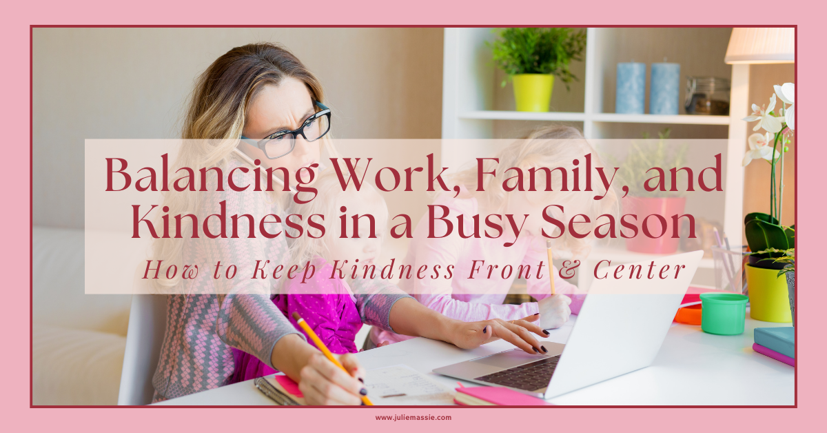 Balancing Work, Family, and Kindness in a Busy Season