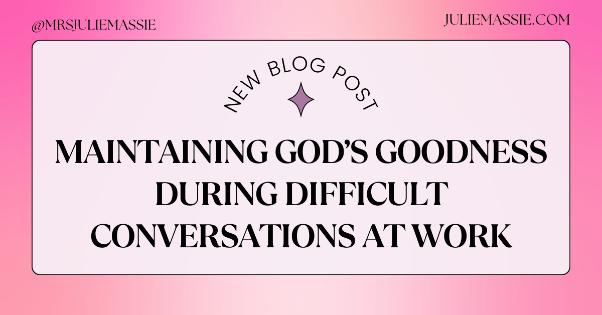 Maintaining God’s Goodness During Difficult Conversations at Work