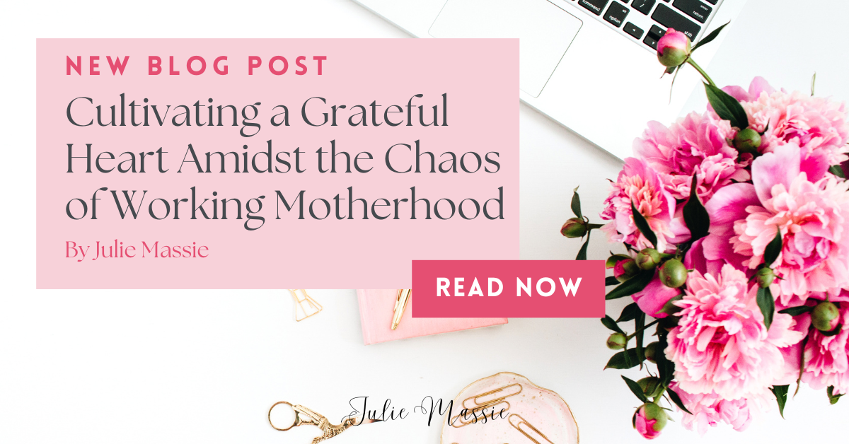 Cultivating a Grateful Heart Amidst the Chaos of Working Motherhood
