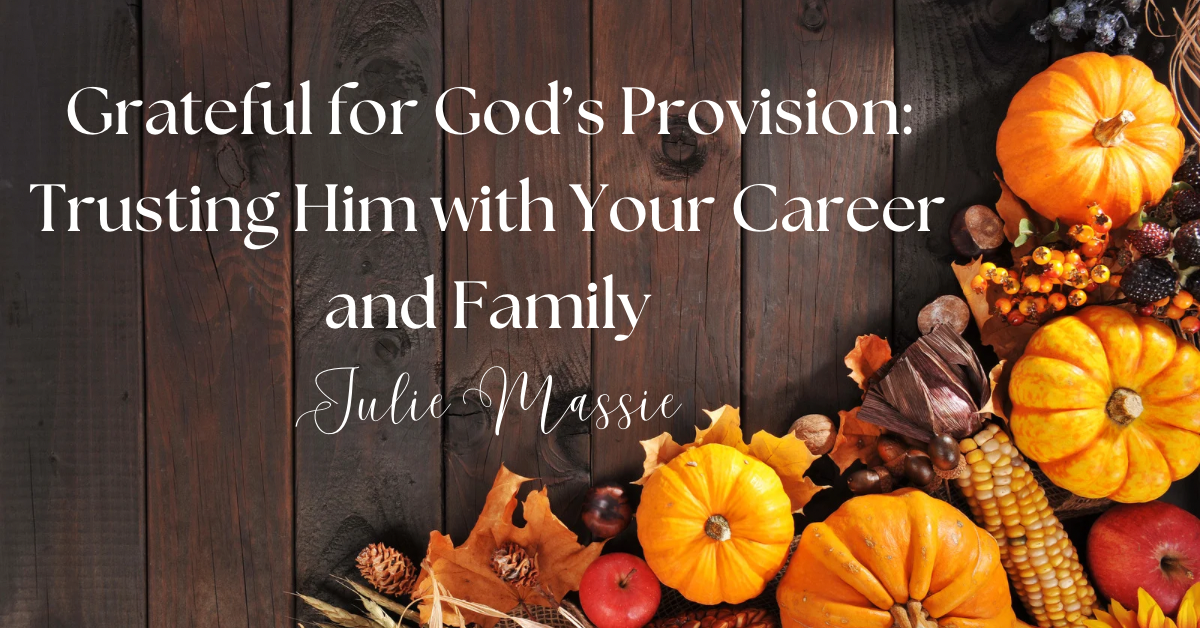 Grateful for God’s Provision: Trusting Him with Your Career and Family