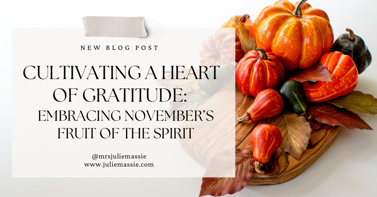Cultivating a Heart of Gratitude: Embracing November’s Fruit of the Spirit