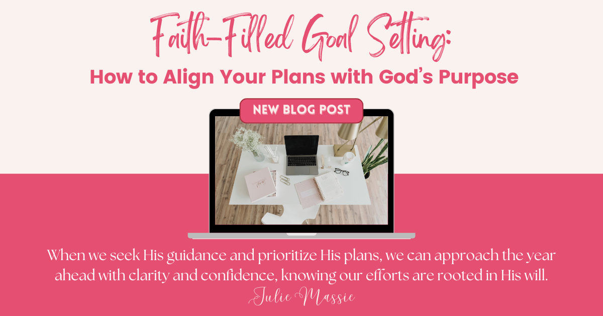Faith-Filled Goal Setting: How to Align Your Plans with God’s Purpose