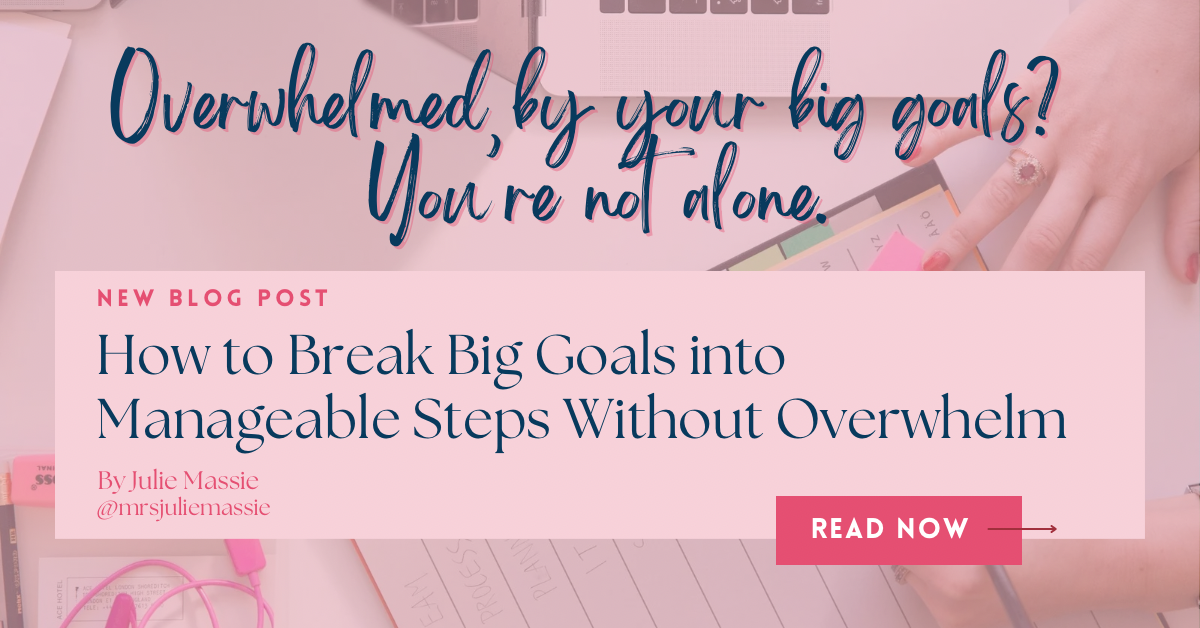 How to Break Big Goals into Manageable Steps Without Overwhelm