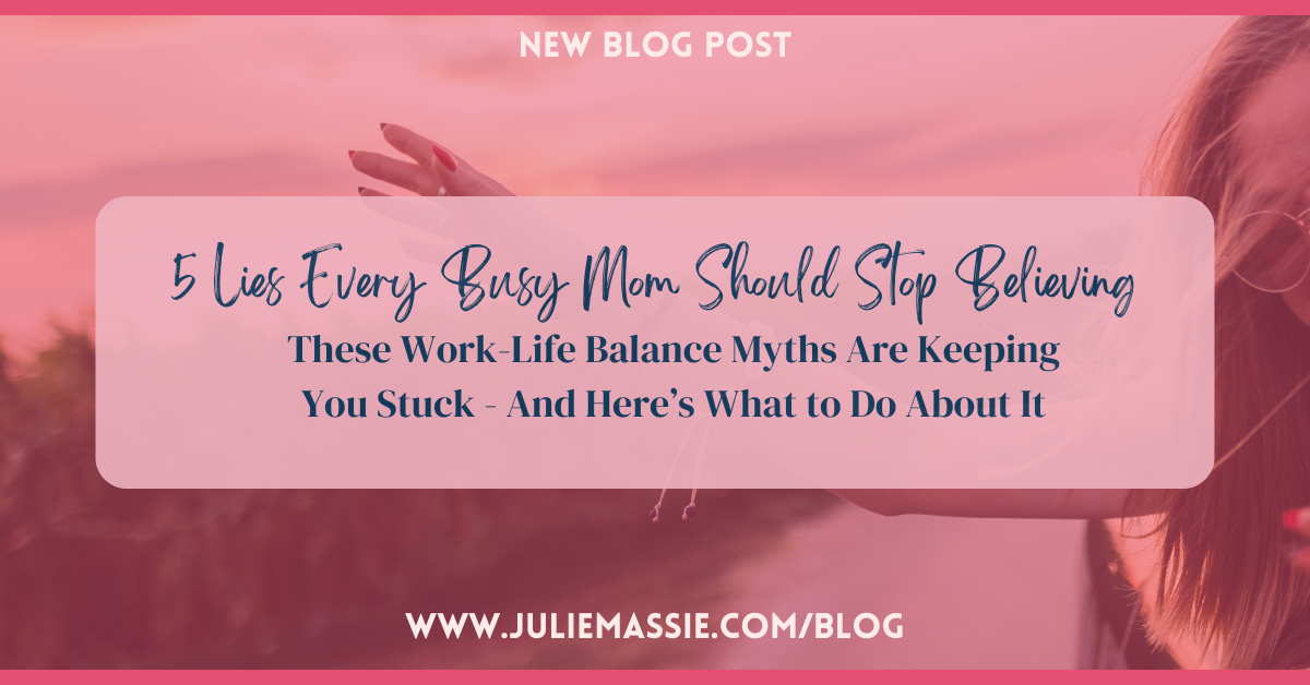 5 Lies Every Busy Mom Should Stop Believing