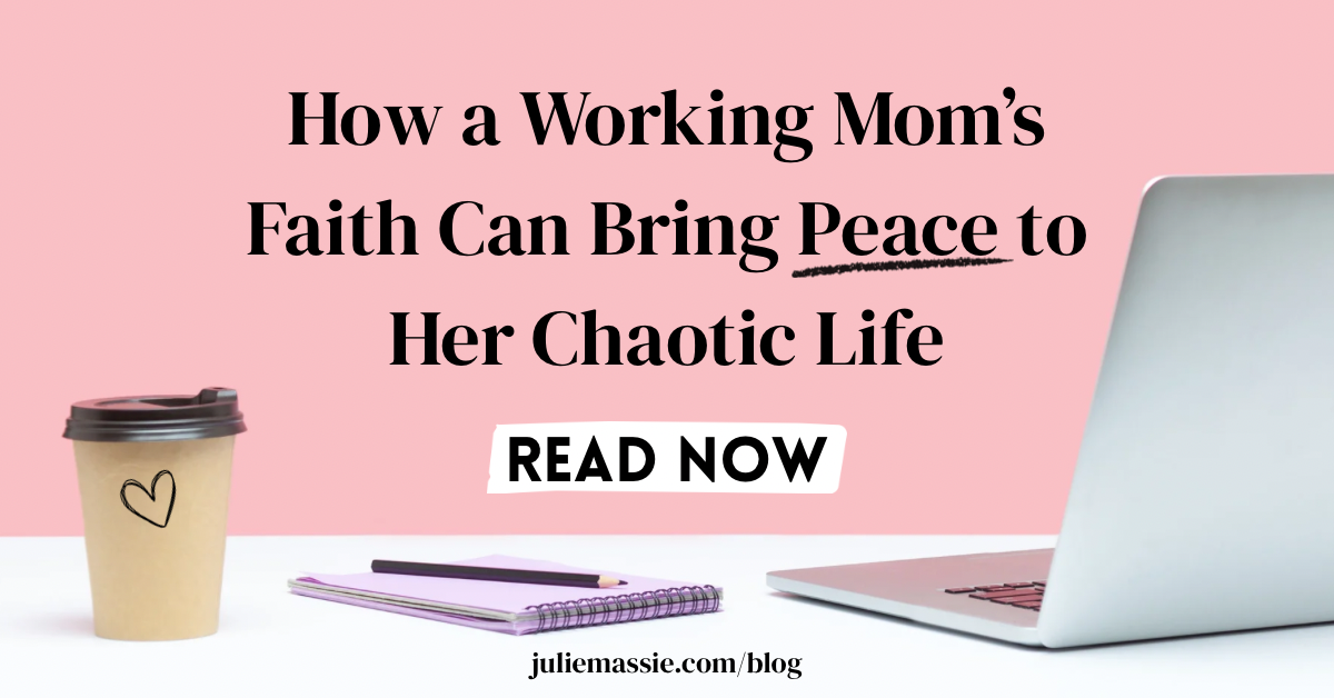 How a Working Mom’s Faith Can Bring Peace to Her Chaotic Life
