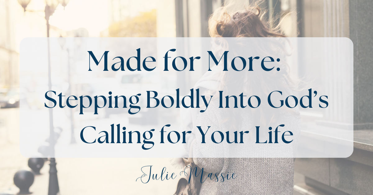 Made for More: Stepping Boldly Into God’s Calling for Your Life