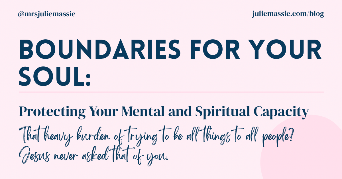 Boundaries for Your Soul: Protecting Your Mental and Spiritual Capacity