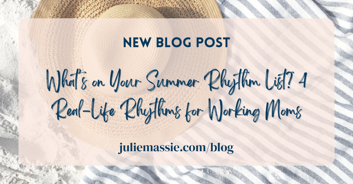 What’s on Your Summer Rhythm List? 4 Real-Life Rhythms for Working Moms