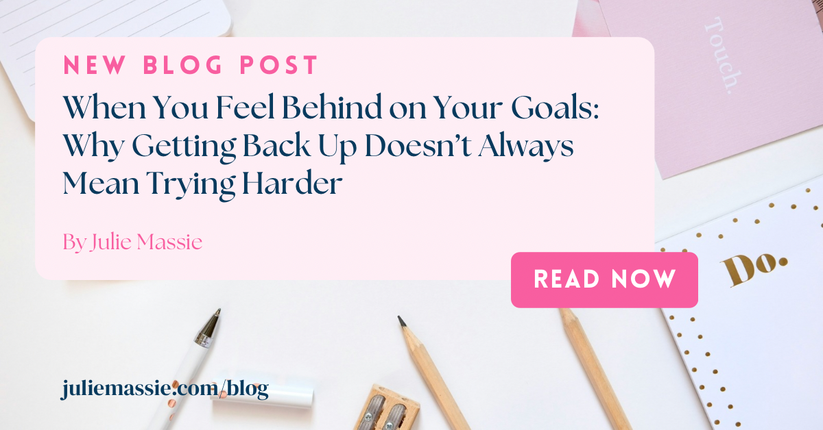 When You Feel Behind on Your Goals: Why Getting Back Up Doesn’t Always Mean Trying Harder