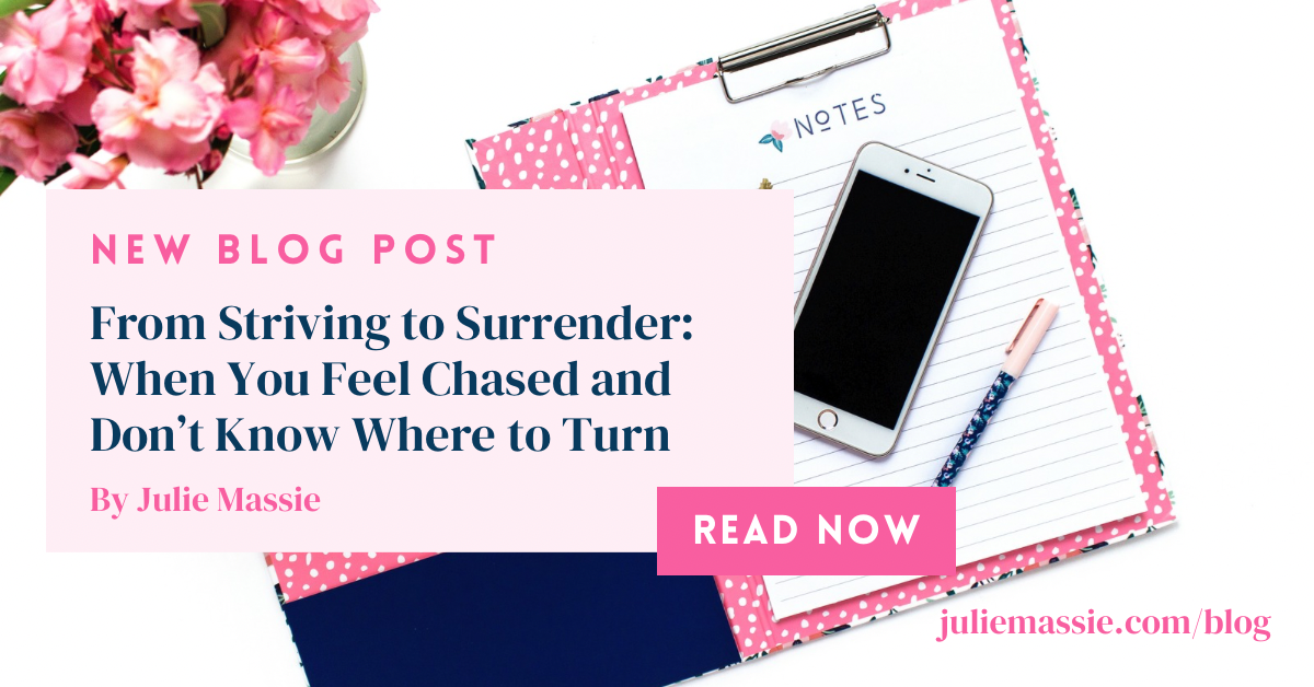 From Striving to Surrender: When You Feel Chased and Don’t Know Where to Turn