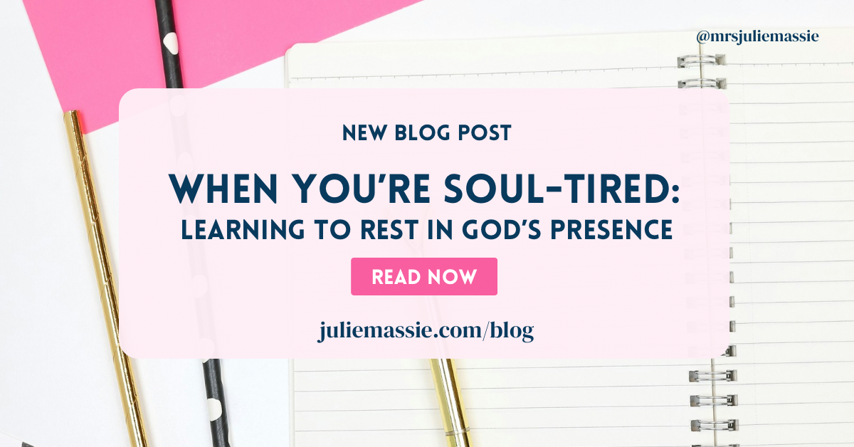 When You’re Soul-Tired: Learning to Rest in God’s Presence